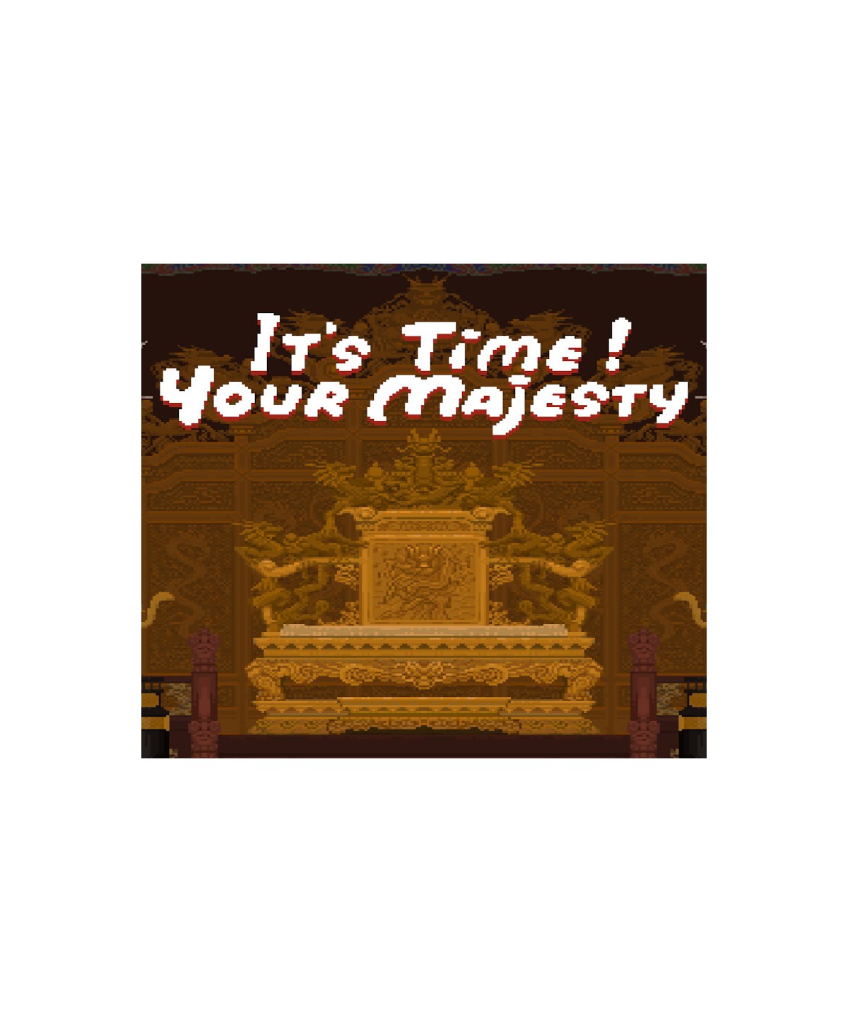 It s time, Your Majesty Steam Key GLOBAL